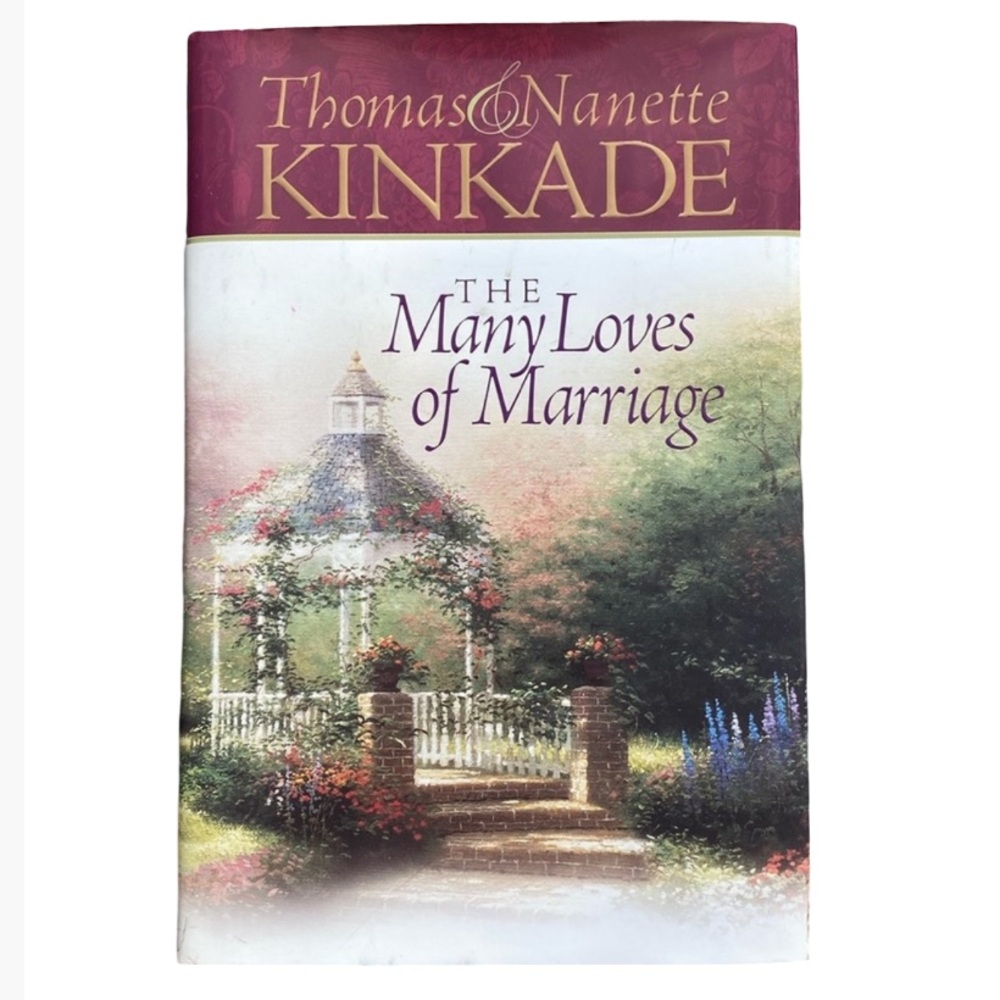 The Many Loves Of Marriage by Thomas & Nanette Kinkade Hardcover Book